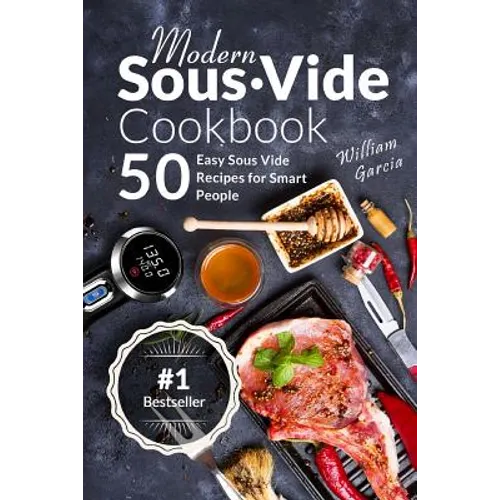 Modern Sous Vide Cookbook: 50+ Easy Sous Vide Recipes for Smart People