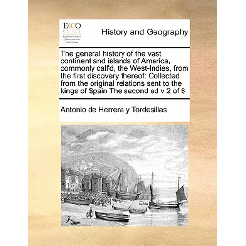 The General History of the Vast Continent and Islands of America, Commonly Call'd, the West-Indies, from the First Discovery Thereof: Collected from t
