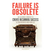 Failure Is Obsolete: The Ultimate Strategy to Create Recurring Success in Your Business and Your Life