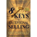 8 Keys to Exceptional Selling: Become the Salesperson You Were Meant to Be