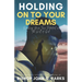 Holding on to Your Dreams: Reaching Your True Potential In the Will of God