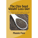 The Chia Seed Weight Loss Diet: The natural and hunger free way to lose weight and feel good
