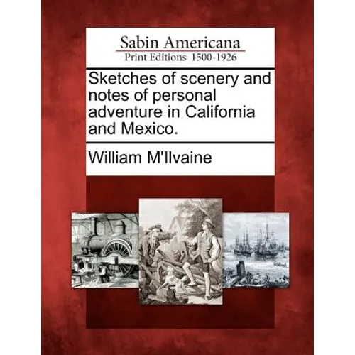 Sketches of Scenery and Notes of Personal Adventure in California and Mexico.