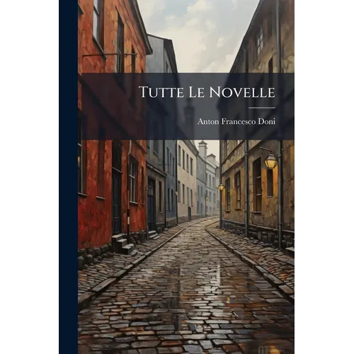Tutte Le Novelle: Lo Stufaiuolo, Commedia E La Mula E Lachiave