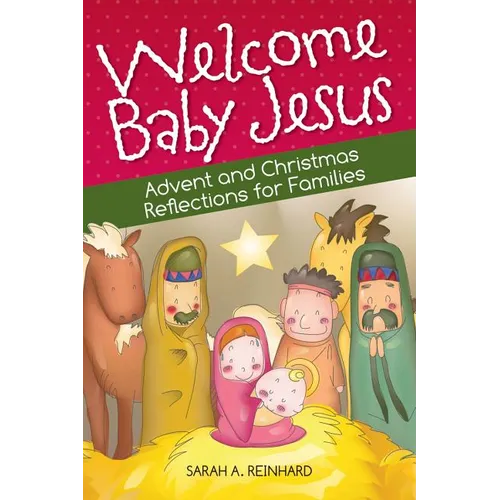 Welcome Baby Jesus: Advent and Christmas Reflections for Families
