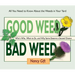 Good Weed Bad Weed: Who's Who, What to Do, and Why Some Deserve a Second Chance (All You Need to Know about the Weeds in Your Yard)
