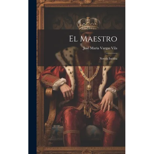 El maestro: Novela inédita