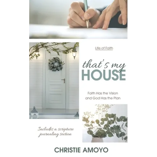 That's My House: Faith Has the Vision and God Has the Plan