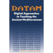 DATAM Digital Approaches to Teaching the Ancient Mediterranean