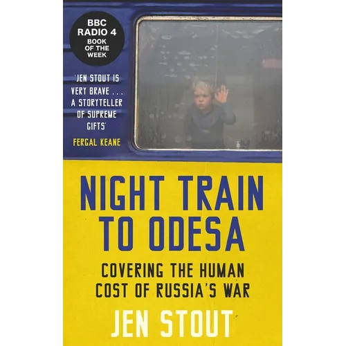 Night Train to Odesa: Covering the Human Cost of Russia's War (BBC Radio 4 Book of the Week)
