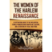 The Women of the Harlem Renaissance: A Captivating Guide to the Influential Female Pioneers Who Shaped Art, Culture, and Literature in 1920s New York