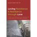 Loving Resistance and Resistance Through Love: A Multilayered Reading of Paul's Teaching and Loving Testimony in the Letter to Philemon