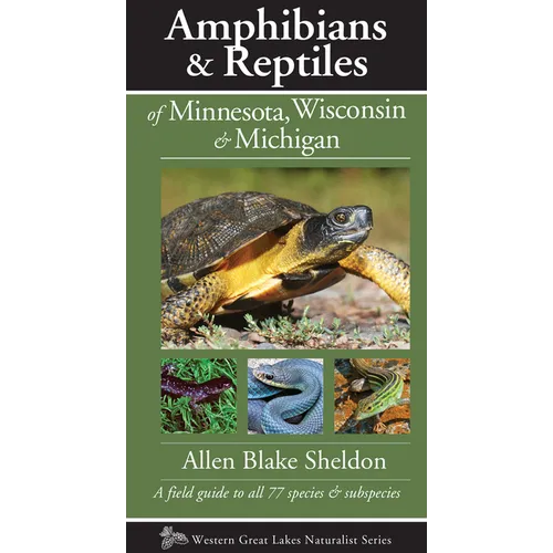Amphibians & Reptiles of Minnesota, Wisconsin & Michigan: A Field Guide to All 77 Species & Subspecies