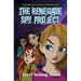 The Renegade Spy Project: Book One of The Renegade Girls Tinkering Club