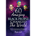 60 Amazing Black People Who Changed The World: Bedtime Inspirational Stories On Black People Who Changed Our World With Their Incredible Power