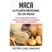 Maca - La Planta Medicinal de los Incas: ¿Una nueva planta contra el cáncer, la virilidad y los problemas de erección y la depresión?