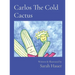 Carlos The Cold Cactus: Written & Illustrated by