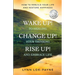 Wake Up! Change Up! Rise Up!: Practical Tools for Personal Transformation