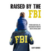 Raised by the FBI: Stories about God, Life and Character from the Son of a Special Agent