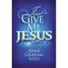 The Just Give Me Jesus
