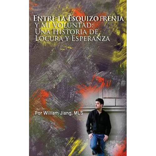 Entre la Esquizofrenia y Mi Voluntad: Una Historia de Locura y Esperanza