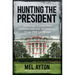 Hunting the President: Threats, Plots, and Assassination Attempts--From FDR to Obama