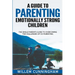 A Guide to Parenting Emotionally Strong Children - The Single Parents Guide to overcoming the challenges of Co - Parenting.