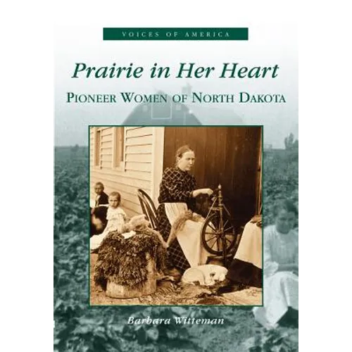 Prairie in Her Heart: Pioneer Women of North Dakota