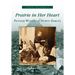 Prairie in Her Heart: Pioneer Women of North Dakota