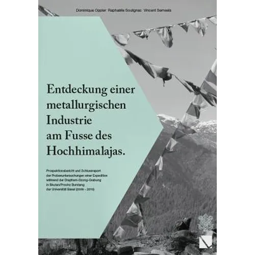 Entdeckung Einer Metallurgischen Industrie Am Fusse Des Hochhimalajas: Prospektionsbericht Und Schlussreport Der Probenuntersuchungen Einer Expedition