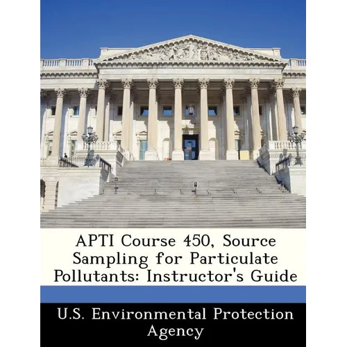 Apti Course 450, Source Sampling for Particulate Pollutants: Instructor's Guide