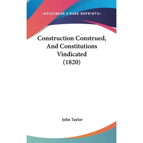 Construction Construed, And Constitutions Vindicated (1820)