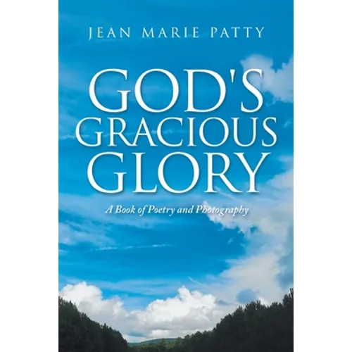 God's Gracious Glory: A Book of Poetry and Photography