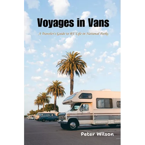 Voyages in Vans: A Traveler's Guide to RV Life in National Parks