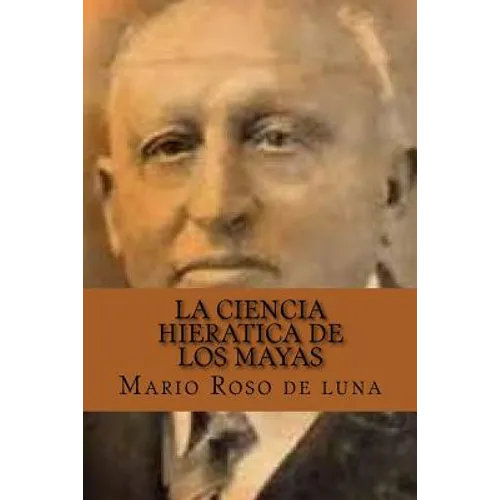 La Ciencia Hieratica de los Mayas (Spanish Edition)