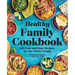 The Healthy Family Cookbook: 100 Fast and Easy Recipes for the Whole Family