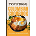 Traditional Colombian Cookbook: 50 Authentic Recipes from Colombia