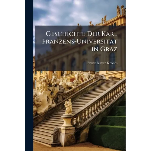 Geschichte Der Karl Franzens-Universität in Graz