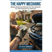 The Happy Mechanic: Making Money and Starting Your Own Business as a Self-Employed Car Mechanic