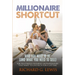 Millionaire Shortcut: Who You Need To Be (and What You Need To Sell): For Frustrated Internet Entrepreneurs That Want to Live Rich for a Lifetime