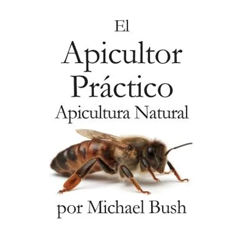 El Apicultor Practico Volumenes I, II & III Apicultor Natural