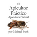 El Apicultor Practico Volumenes I, II & III Apicultor Natural