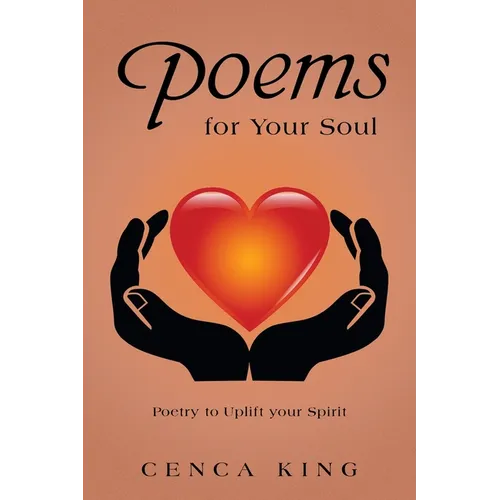 Poems for Your Soul: Poetry to Uplift Your Spirit