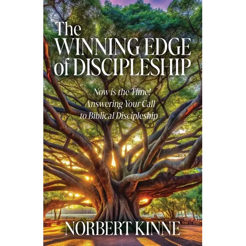 The Winning Edge of Discipleship: Now is the Time! Answering Your Call to Biblical Discipleship