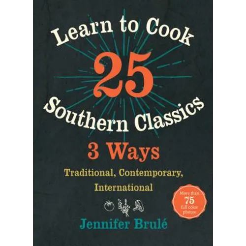 Learn to Cook 25 Southern Classics 3 Ways: Traditional, Contemporary, International