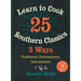 Learn to Cook 25 Southern Classics 3 Ways: Traditional, Contemporary, International
