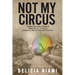 Not My Circus: Triumph Over Abuse, Trauma & Family Secrets-A Journey to Self-love, Pride & Remarkable Resilience