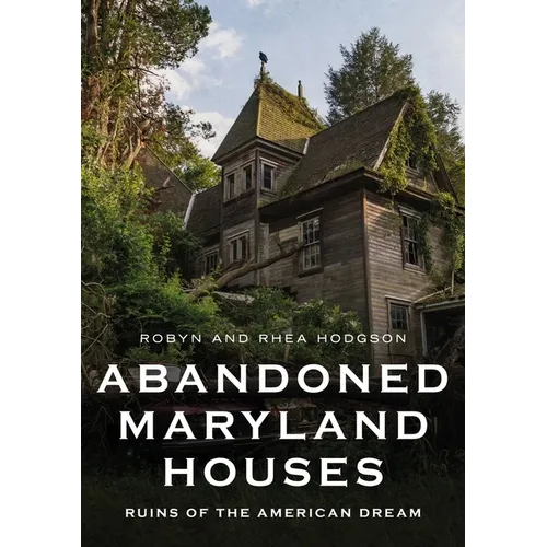 Abandoned Maryland Houses: Ruins of the American Dream