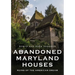 Abandoned Maryland Houses: Ruins of the American Dream