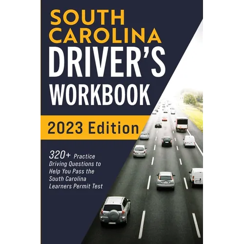 South Carolina Driver's Workbook: 320+ Practice Driving Questions to Help You Pass the South Carolina Learner's Permit Test
